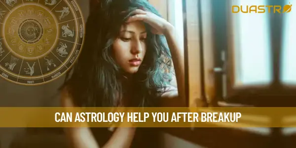 Can Astrology Help You After Breakup
