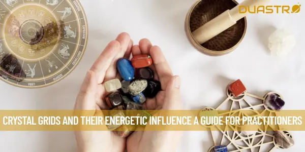 Crystal Grids and their Energetic Influence A Guide for Practitioners