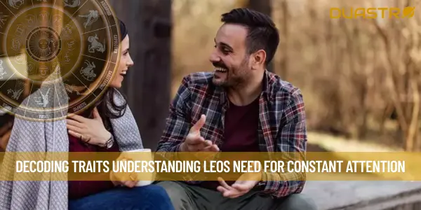Decoding Traits Understanding Leos Need for Constant Attention