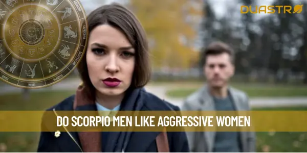Do Scorpio Men Like Aggressive Women