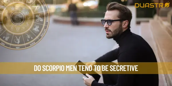 Do Scorpio Men Tend To Be Secretive
