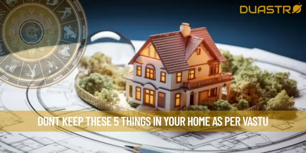 Dont Keep These 5 Things In Your Home As Per Vastu