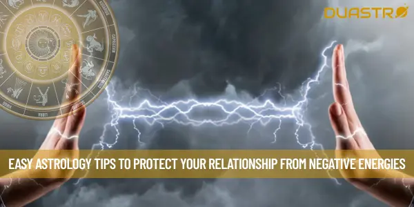 Easy Astrology Tips to Protect Your Relationship from Negative Energies