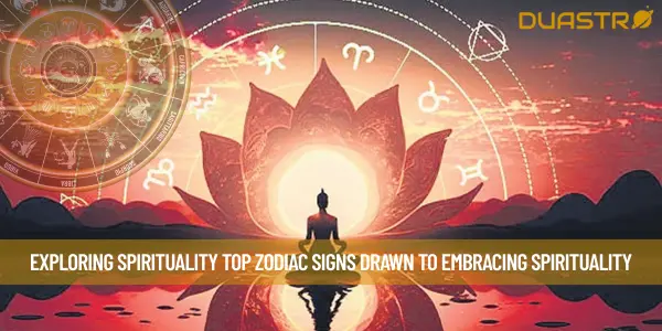 Exploring Spirituality Top Zodiac Signs Drawn to Embracing Spirituality