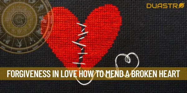 Forgiveness in Love How to Mend a Broken Heart