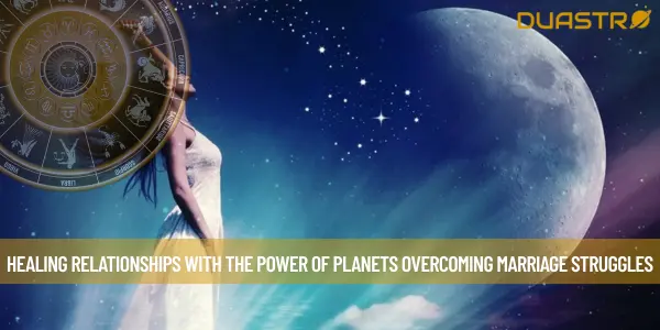 Healing Relationships with the Power of Planets Overcoming Marriage Struggles