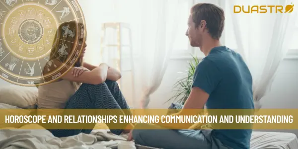 Horoscope and Relationships Enhancing Communication and Understanding
