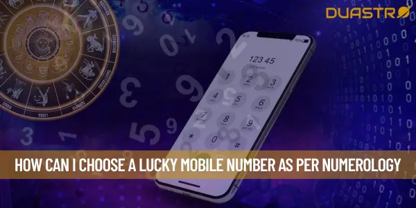 How Can I Choose a Lucky Mobile Number as Per Numerology