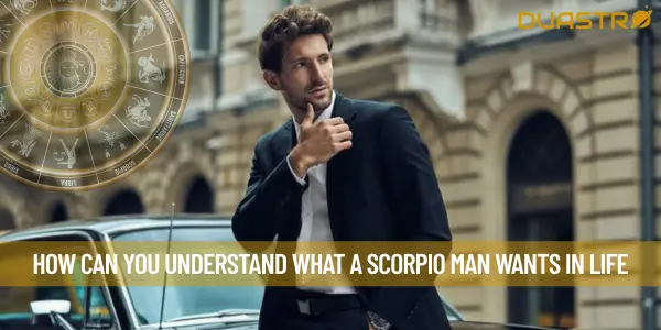 How Can You Understand What A Scorpio Man Wants In Life