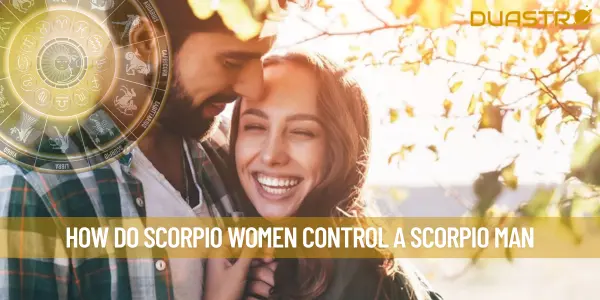 How Do Scorpio Women Control A Scorpio Man