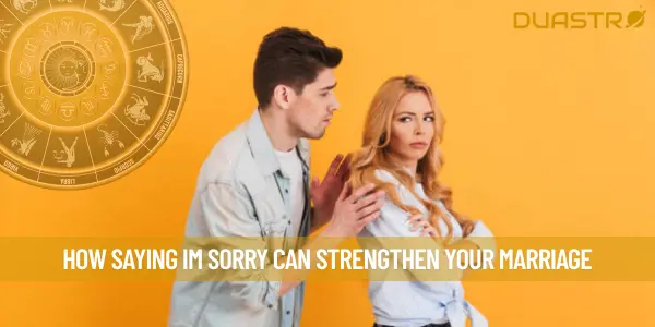 How Saying Im Sorry Can Strengthen Your Marriage