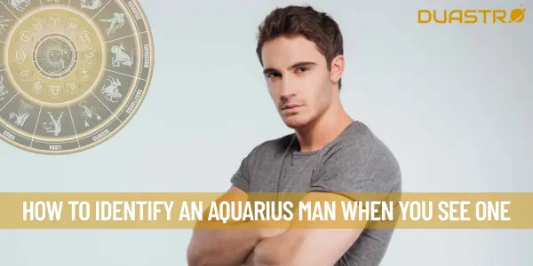 How To Identify An Aquarius Man When You See One