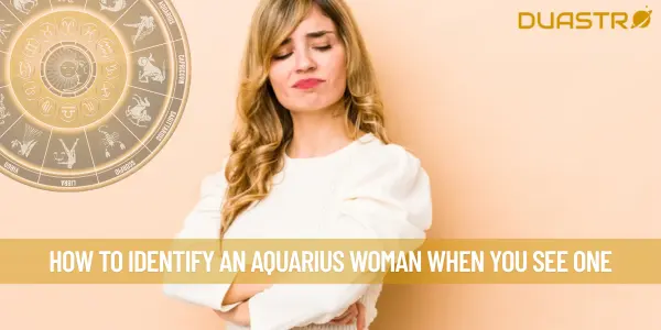 How To Identify An Aquarius Woman When You See One
