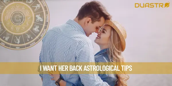 I want Her Back Astrological Tips