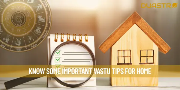 Know Some Important Vastu Tips for Home