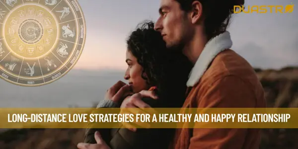 Long-Distance Love Strategies for a Healthy and Happy Relationship