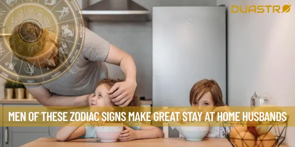Men of These Zodiac Signs Make Great Stay at Home Husbands