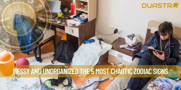 Messy and Unorganized The 5 Most Chaotic Zodiac Signs