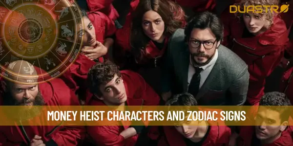 Money Heist Characters and Zodiac Signs