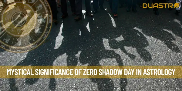 Mystical Significance of Zero Shadow Day in Astrology
