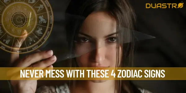 Never Mess With These 4 Zodiac Signs