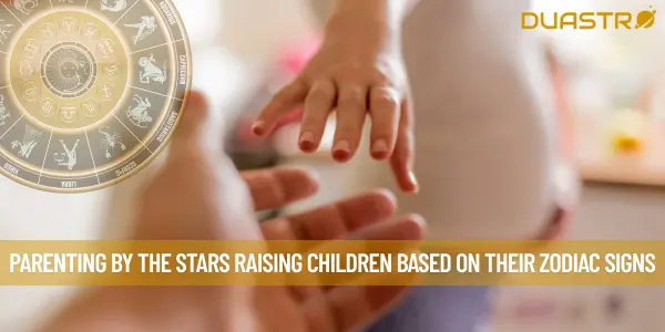 Parenting by the Stars Raising Children Based on Their Zodiac Signs