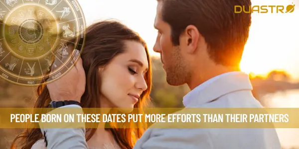 People Born On These Dates Put More Efforts Than Their Partners