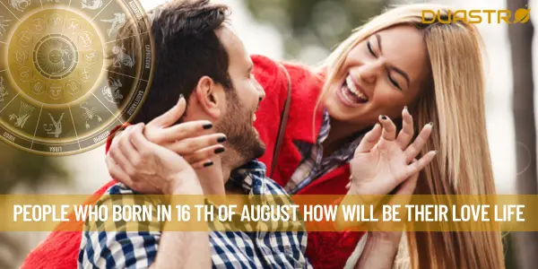 People Who Born In 16 Th Of August How Will Be Their Love Life