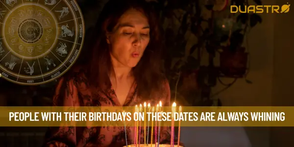 People With Their Birthdays On These Dates Are Always Whining