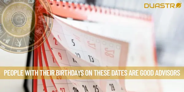 People With Their Birthdays On These Dates Are Good Advisors