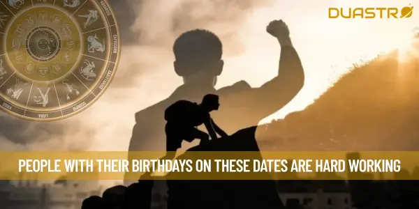 People With Their Birthdays On These Dates Are Hard Working