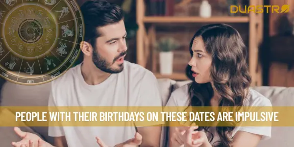 People With Their Birthdays On These Dates Are Impulsive