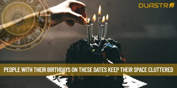 People With Their Birthdays On These Dates Keep Their Space Cluttered