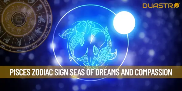 Pisces Zodiac Sign  Seas of Dreams and Compassion