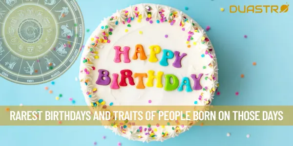 Rarest Birthdays And Traits Of People Born On Those Days