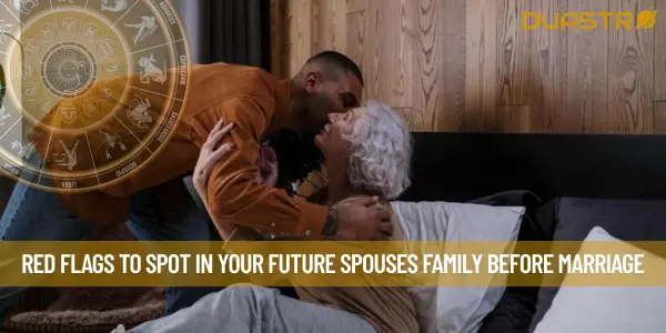 Red Flags to Spot in Your Future Spouses Family Before Marriage