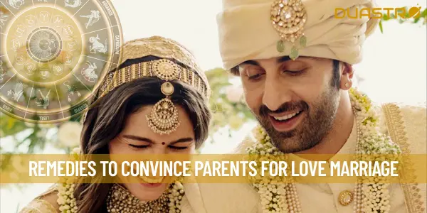 Remedies To Convince Parents For Love Marriage