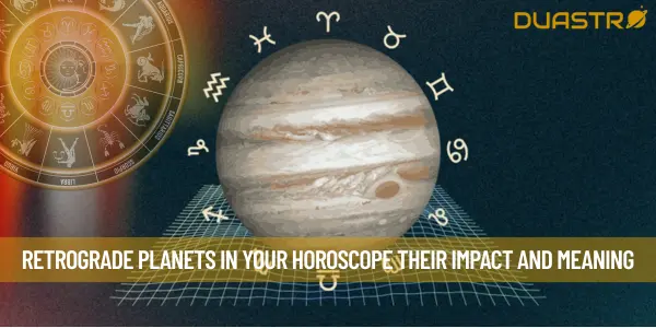 Retrograde Planets in Your Horoscope Their Impact and Meaning