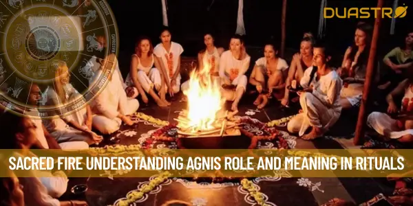Sacred Fire Understanding Agnis Role and Meaning in Rituals