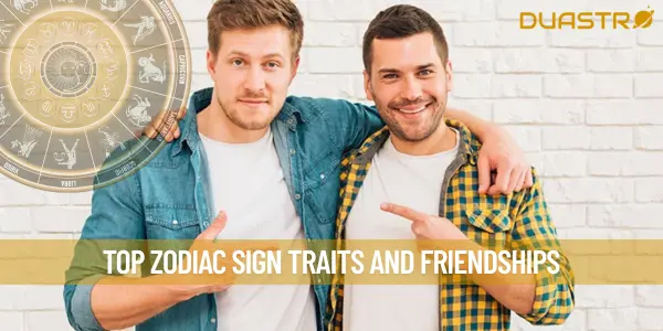 TOP Zodiac Sign Traits and Friendships
