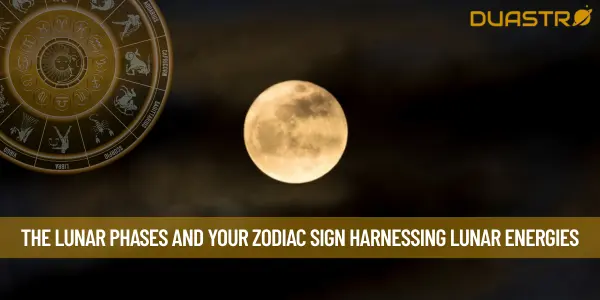 The Lunar Phases and Your Zodiac Sign Harnessing Lunar Energies