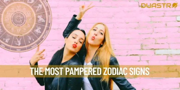 The Most Pampered Zodiac Signs