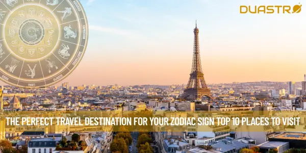 The Perfect Travel Destination for Your Zodiac Sign Top 10 Places to Visit