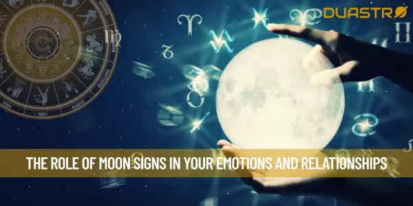 The Role of Moon Signs in Your Emotions and Relationships