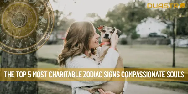 The Top 5 Most Charitable Zodiac Signs Compassionate Souls