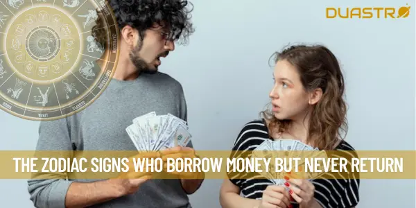 The Zodiac Signs Who Borrow Money but Never Return