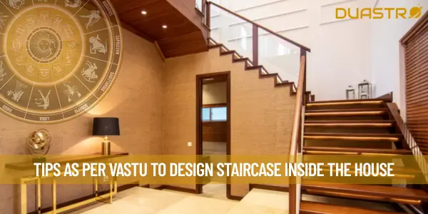Tips As Per Vastu To Design Staircase Inside The House