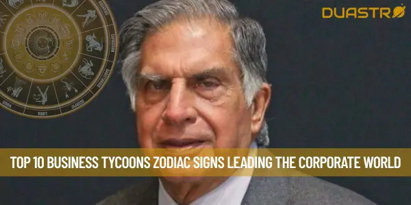 Top 10 Business Tycoons Zodiac Signs Leading the Corporate World