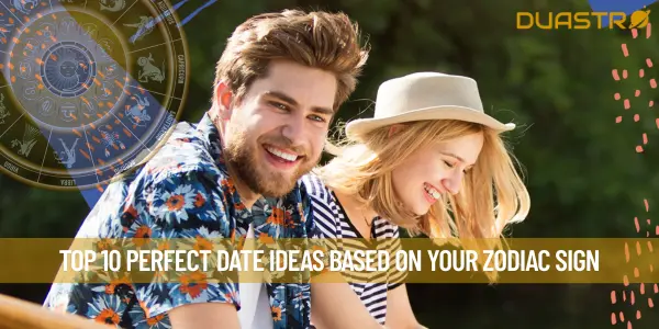 Top 10 Perfect Date Ideas Based on Your Zodiac Sign