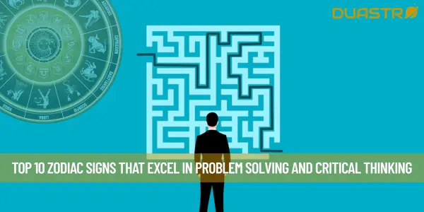 Top 10 Zodiac Signs That Excel in Problem Solving and Critical Thinking